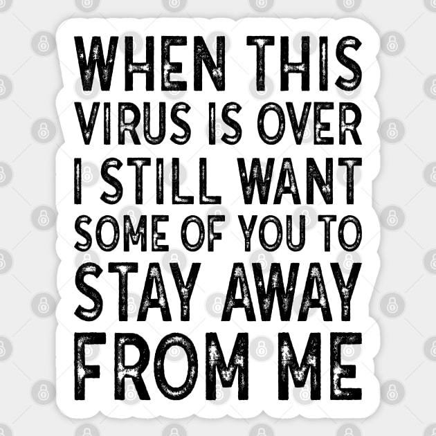 When This Virus Is Over I want some of you to Stay Away From Me Sticker by MZeeDesigns